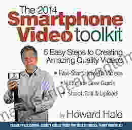 The 2024 SmartPhone Video Toolkit: 5 Easy Steps To Creating Amazing Quality Videos (Year)