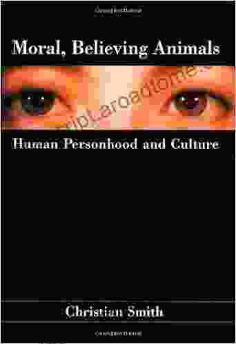 Moral Believing Animals: Human Personhood And Culture