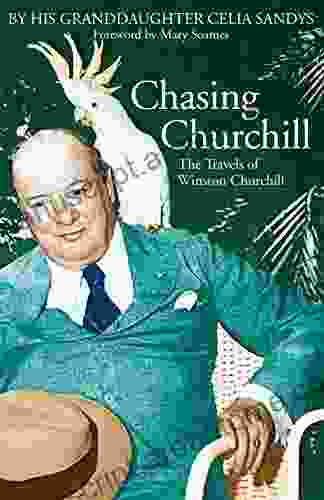 Chasing Churchill: The Travels Of Winston Churchill