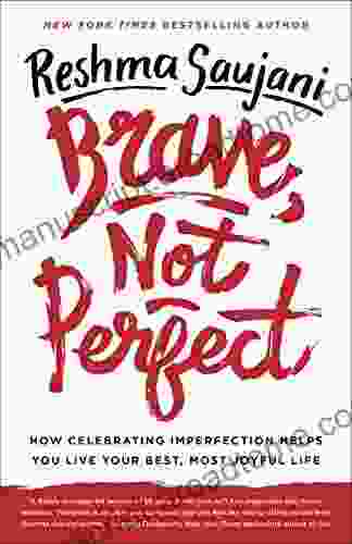 Brave Not Perfect: How Celebrating Imperfection Helps You Live Your Best Most Joyful Life