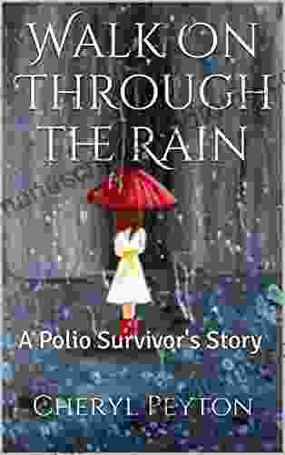 Walk On Through The Rain: A Polio Survivor S Story