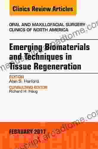 Emerging Biomaterials And Techniques In Tissue Regeneration An Issue Of Oral And Maxillofacial Surgery Clinics Of North America (The Clinics: Surgery 29)