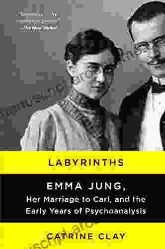 Labyrinths: Emma Jung Her Marriage To Carl And The Early Years Of Psychoanalysis