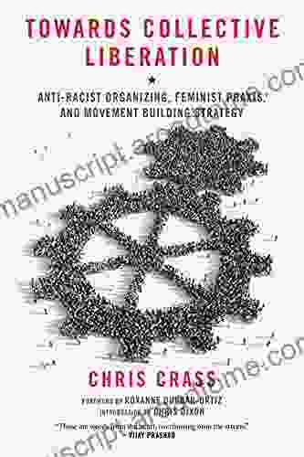 Towards Collective Liberation: Anti Racist Organizing Feminist Praxis And Movement Building Strategy