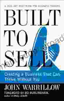 Built To Sell: Creating A Business That Can Thrive Without You