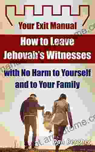 How To Leave Jehovah S Witnesses With No Harm To Yourself And To Your Family Your Exit Manual