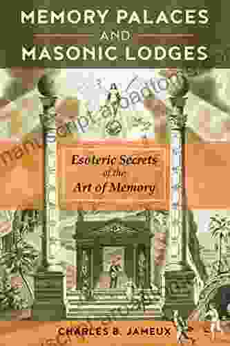 Memory Palaces And Masonic Lodges: Esoteric Secrets Of The Art Of Memory