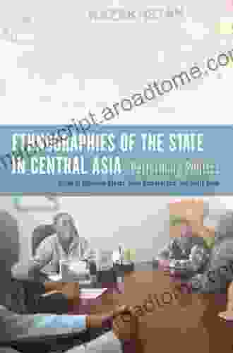 Ethnographies Of The State In Central Asia: Performing Politics