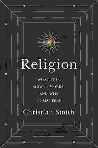 Religion: What It Is How It Works and Why It Matters