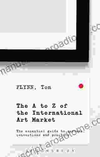 The A Z Of The International Art Market: The Essential Guide To Customs Conventions And Practice