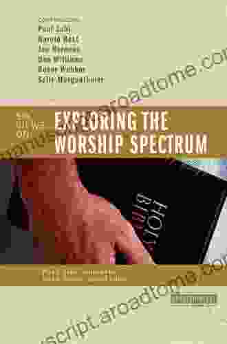 Exploring The Worship Spectrum: 6 Views (Counterpoints: Bible And Theology 3)