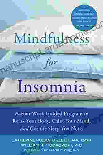 Mindfulness For Insomnia: A Four Week Guided Program To Relax Your Body Calm Your Mind And Get The Sleep You Need