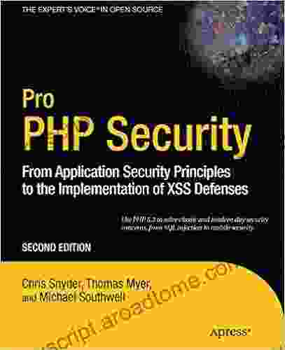 Pro PHP Security: From Application Security Principles To The Implementation Of XSS Defenses (Expert S Voice In Open Source)