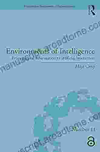 Environments Of Intelligence: From Natural Information To Artificial Interaction (History And Philosophy Of Technoscience)