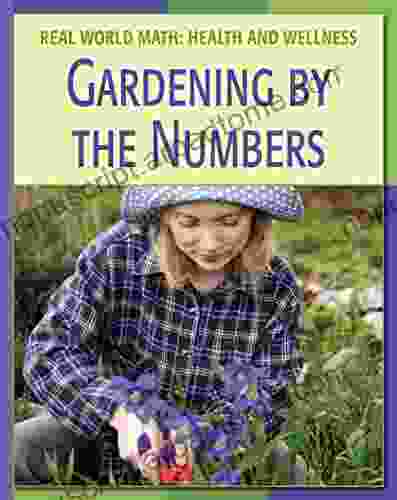 Gardening By The Numbers (21st Century Skills Library: Real World Math)