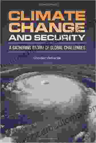 Climate Change And Security: A Gathering Storm Of Global Challenges (Praeger Security International)