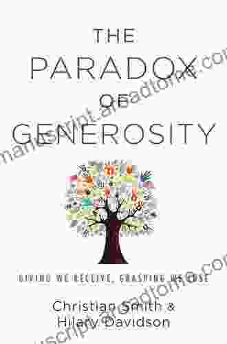 The Paradox Of Generosity: Giving We Receive Grasping We Lose