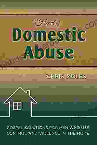 The Heart Of Domestic Abuse: Gospel Solutions For Men Who Use Control And Violence In The Home