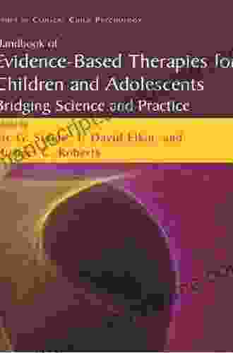 Handbook of Evidence Based Therapies for Children and Adolescents: Bridging Science and Practice (Issues in Clinical Child Psychology)