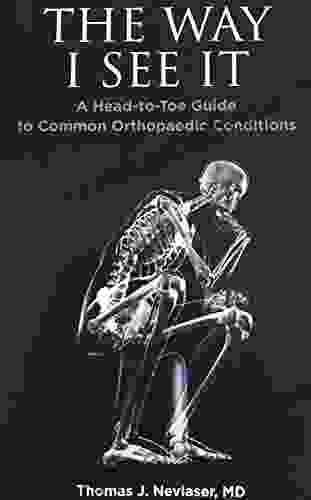 The Way I See It:: A Head to Toe Guide to Common Orthopaedic Conditions