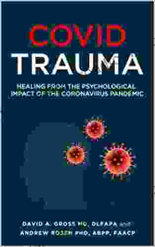 Covid Trauma: Healing From The Psychological Impact Of The Coronavirus Pandemic