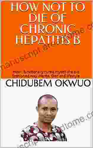 HOW NOT TO DIE OF CHRONIC HEPATITIS B: Using herbs diet and lifestyle changes