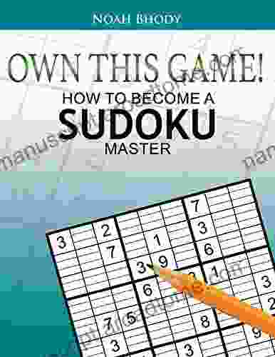 OWN THIS GAME : HOW TO BECOME A SUDOKU MASTER