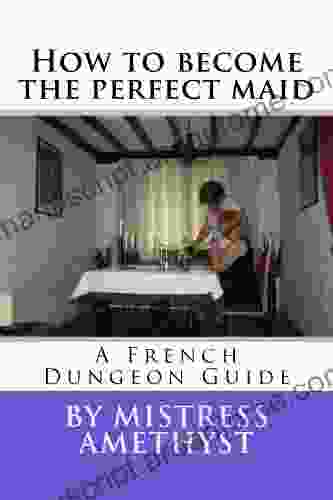 How To Become The Perfect Maid (French Dungeon Training 1)