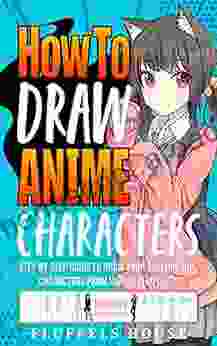 How to Draw Anime Characters: Step by Step Guide to Draw Your Own Original Characters From Simple Templates Includes Manga Chibi