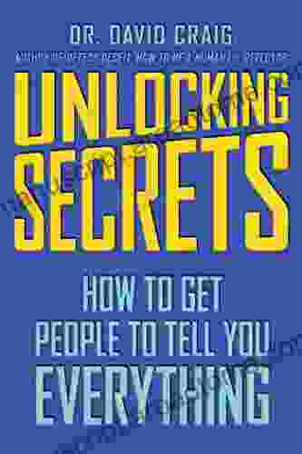 Unlocking Secrets: How To Get People To Tell You Everything