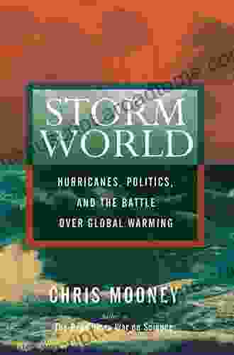 Storm World: Hurricanes Politics And The Battle Over Global Warming