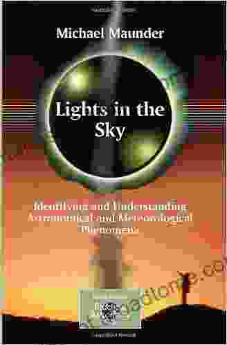 Lights in the Sky: Identifying and Understanding Astronomical and Meteorological Phenomena (The Patrick Moore Practical Astronomy Series)