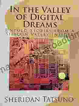 In The Valley Of Digital Dreams (Silicon Valley Japan Tech History 1)