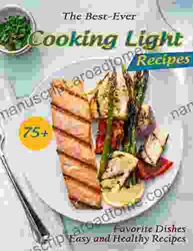 The Best Ever Cooking Light Recipes: 75+ Favorite Dishes Easy And Healthy Recipes