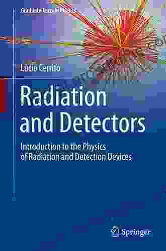 Radiation And Detectors: Introduction To The Physics Of Radiation And Detection Devices (Graduate Texts In Physics)