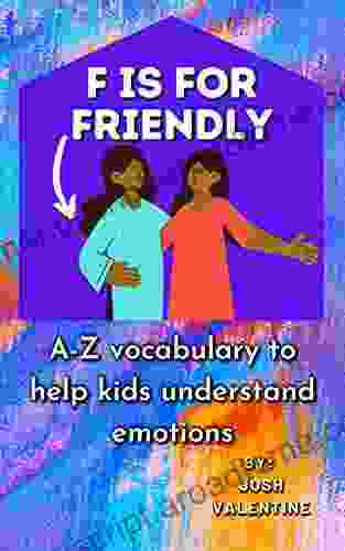 F Is For Friendly: A Z Vocabulary To Help Kids Understand Emotions