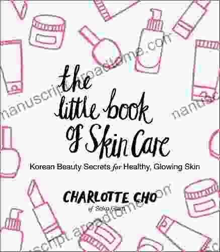 The Little Of Skin Care: Korean Beauty Secrets For Healthy Glowing Skin