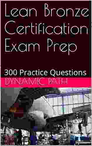 Lean Bronze Certification Exam Prep: 300 Practice Questions