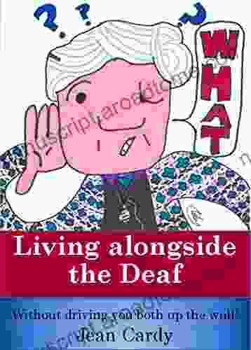 Living Alongside The Deaf: Without Driving You Both Up The Wall