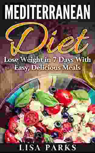 Mediterranean Diet: Lose Weight in 7 Days With Easy Delicious Meals (Mediterranean Diet for Weight Loss Mediterranean Diet Cooking Mediterranean Diet Diet Recipes) (Double Your Dieting 1)