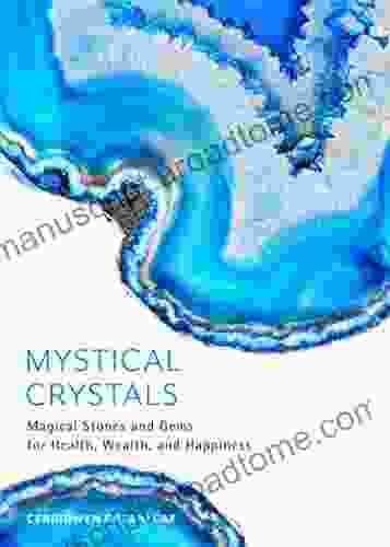 Mystical Crystals: Magical Stones And Gems For Health Wealth And Happiness (Crystal Healing Healing Spells Stone Healing Reduce Stress And Anxiety)