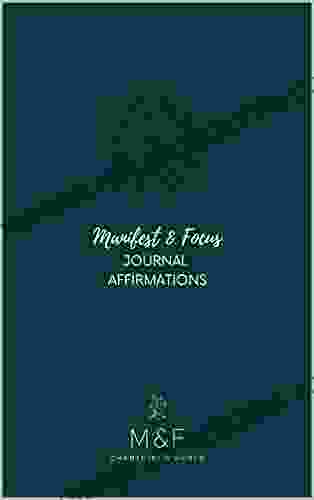 Manifest Focus Journal Affirmations: A 12 Week Journal Affirmations Journey : 8 5 X 10 Version