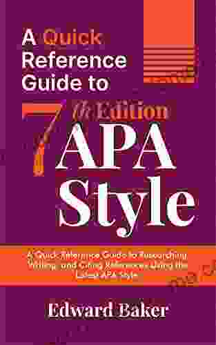 A Quick Reference Guide to 7th Edition APA Style: A Quick Reference Guide to Researching Writing and Citing References Using the Latest APA Style