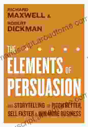 The Elements of Persuasion: The Five Key Elements of Stories that Se