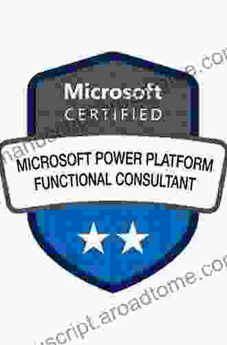 Microsoft Power Platform Functional Consultant: PL 200 Exam Guide: Learn How To Customize And Configure Microsoft Power Platform And Prepare For The PL 200 Exam