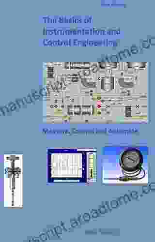 The Basics Of Instrumentation And Control Engineering: Measure Control And Automate