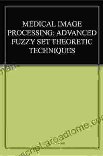 Medical Image Processing: Advanced Fuzzy Set Theoretic Techniques