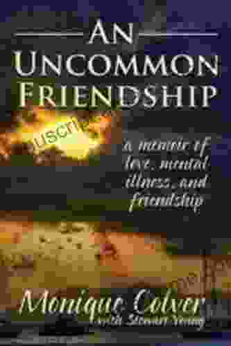 An Uncommon Friendship: A Memoir Of Love Mental Illness And Friendship