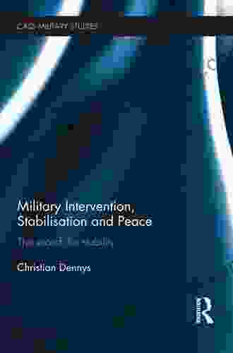 Military Intervention Stabilisation And Peace: The Search For Stability (Cass Military Studies)