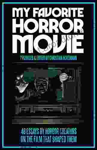 My Favorite Horror Movie: 48 Essays By Horror Creators On The Film That Shaped Them